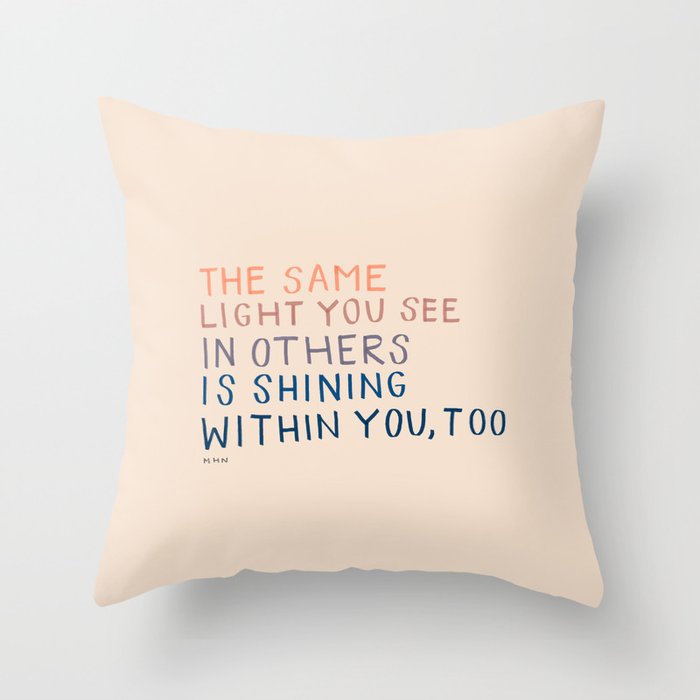 The Same Light You In Others Is Shining Within You, Too Throw Pillow Gallery Image 6