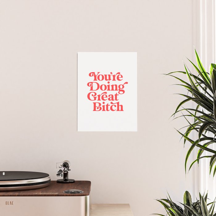 You're Doing Great Bitch Poster Gallery Image 2