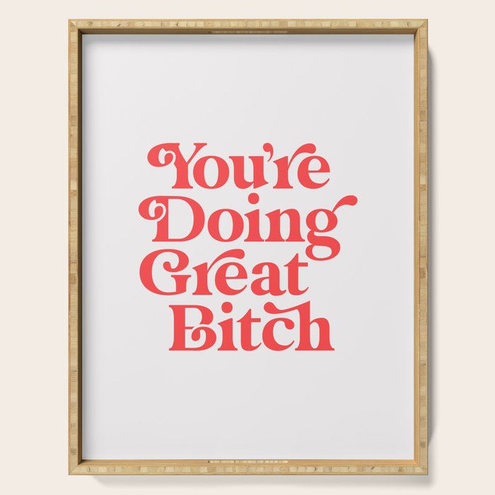 You're Doing Great Bitch Serving Tray Gallery Image 1