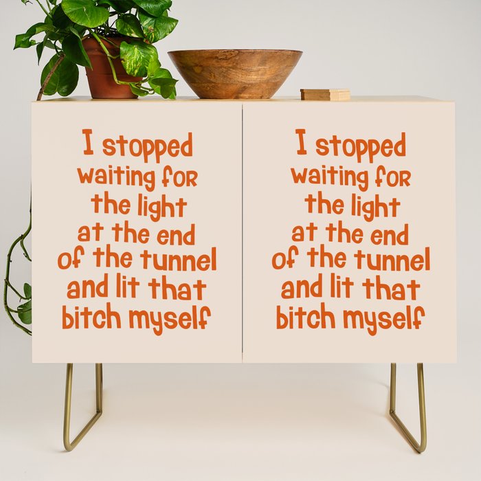 I Stopped Waiting for the Light at the End of the Tunnel and Lit that Bitch Myself Credenza Gallery Image 1