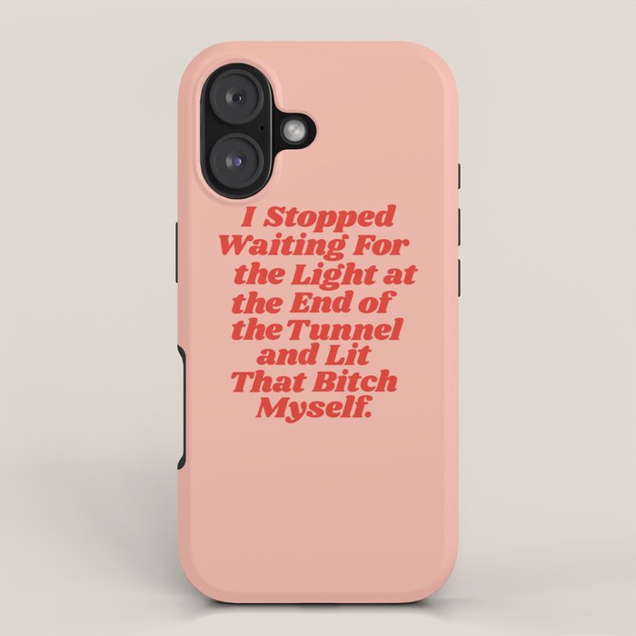 I Stopped Waiting for the Light at the End of the Tunnel and Lit that Bitch Myself iPhone Case Gallery Image 1