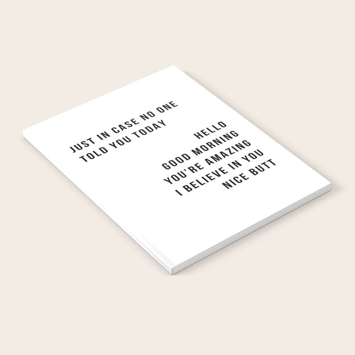 Just In Case No One Told You Today Hello Good Morning You're Amazing I Belive In You Nice Butt Minimal Notebook Gallery Image 1