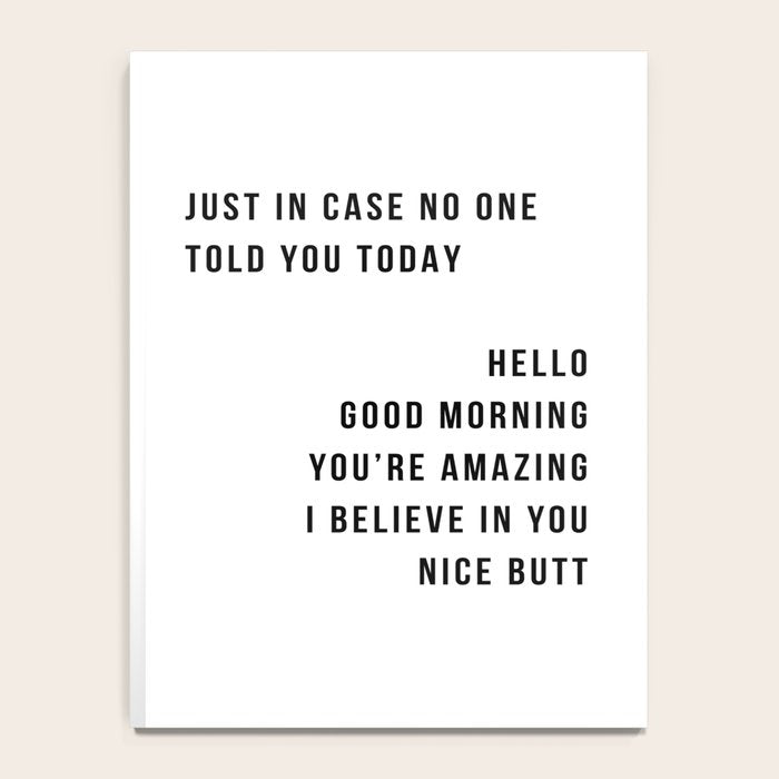 Just In Case No One Told You Today Hello Good Morning You're Amazing I Belive In You Nice Butt Minimal Notebook Gallery Image 4