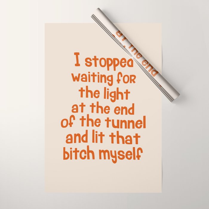 I Stopped Waiting for the Light at the End of the Tunnel and Lit that Bitch Myself Wrapping Paper Gallery Image 1