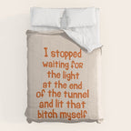 I Stopped Waiting for the Light at the End of the Tunnel and Lit that Bitch Myself Comforter Gallery Image 6