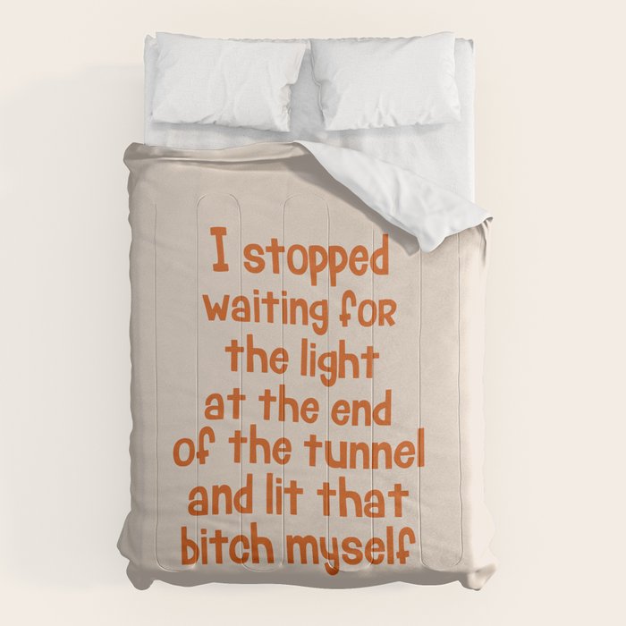 I Stopped Waiting for the Light at the End of the Tunnel and Lit that Bitch Myself Comforter Gallery Image 6