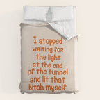 I Stopped Waiting for the Light at the End of the Tunnel and Lit that Bitch Myself Duvet Cover Gallery Image 6