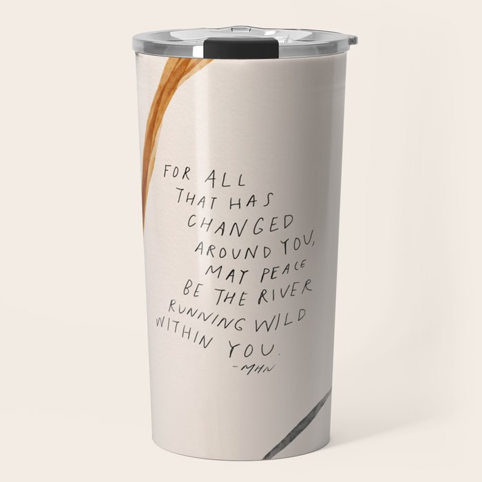 For All That Has Changed Around You, May Peace Be The River Running Wild Within You. Travel Mug Gallery Image 1