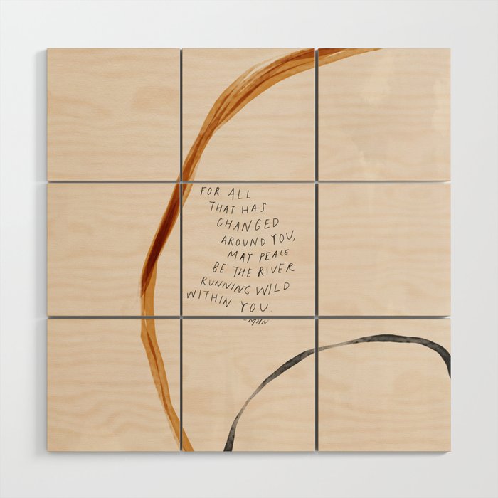 For All That Has Changed Around You, May Peace Be The River Running Wild Within You. Wood Wall Art Gallery Image 1