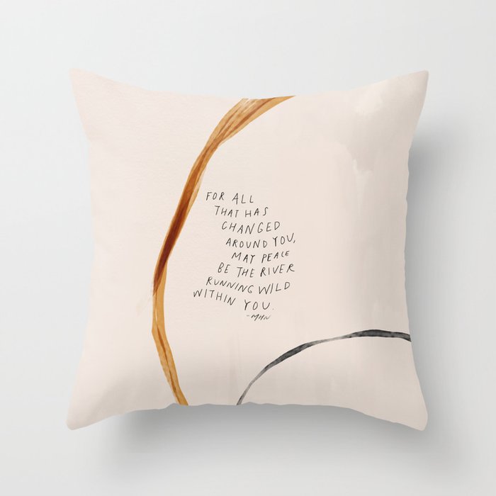 For All That Has Changed Around You, May Peace Be The River Running Wild Within You. Throw Pillow Gallery Image 6