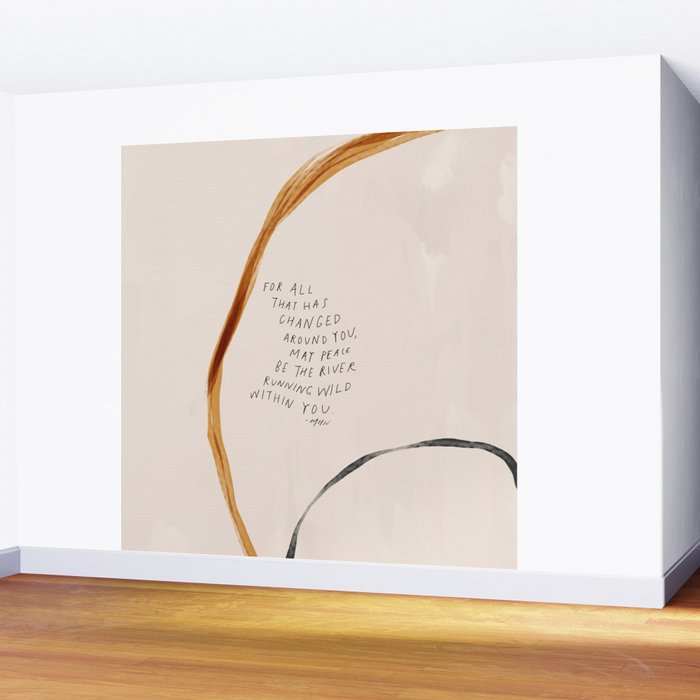 For All That Has Changed Around You, May Peace Be The River Running Wild Within You. Wall Mural Gallery Image 2