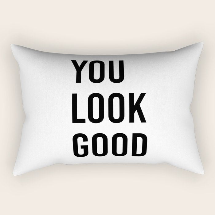 You look good  Rectangular Pillow Gallery Image 2