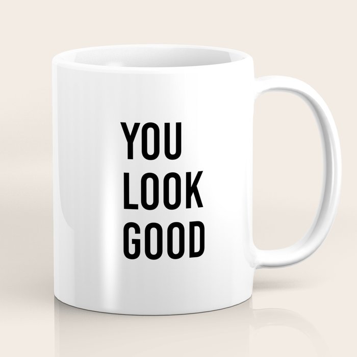 You look good  Coffee Mug Gallery Image 1