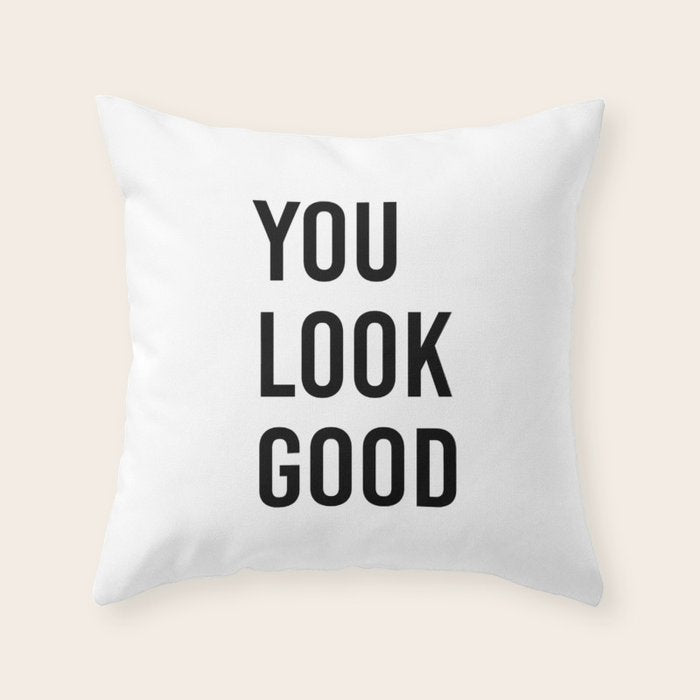 You look good  Throw Pillow Gallery Image 6