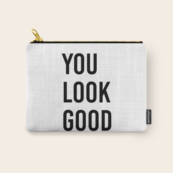 You look good  Carry All Pouch Gallery Image 1