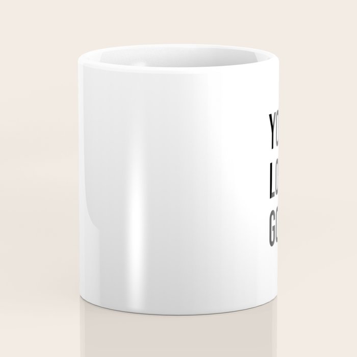 You look good  Coffee Mug Gallery Image 4