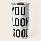 You look good  Travel Mug Gallery Image 1