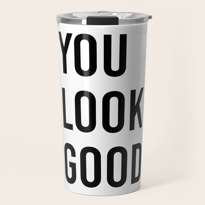 You look good  Travel Mug Gallery Image 1