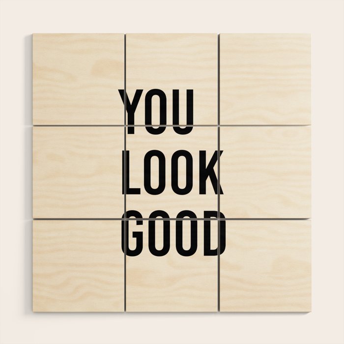 You look good  Wood Wall Art Gallery Image 1
