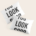 You look good  Pillow Sham Gallery Image 3