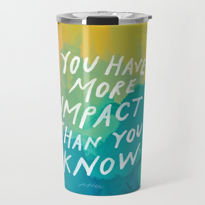 "You Have More Impact Than You Know." Travel Mug Gallery Image 1