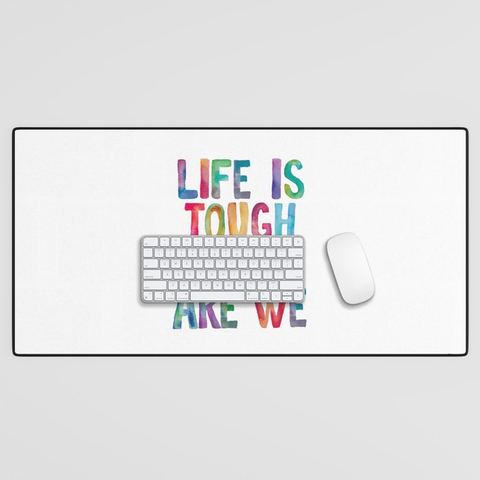 Life is Tough But So Are We rainbow watercolor typography design Desk Mat Gallery Image 1