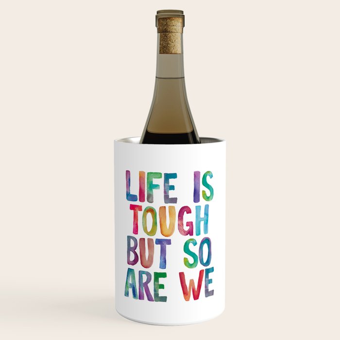 Life is Tough But So Are We rainbow watercolor typography design Wine Chiller Gallery Image 1