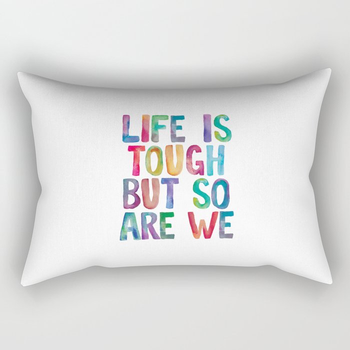 Life is Tough But So Are We rainbow watercolor typography design Rectangular Pillow Gallery Image 2