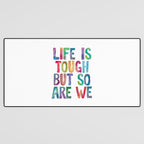Life is Tough But So Are We rainbow watercolor typography design Desk Mat Gallery Image 3