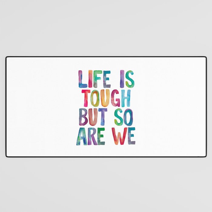 Life is Tough But So Are We rainbow watercolor typography design Desk Mat Gallery Image 3