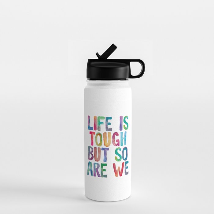 Life is Tough But So Are We rainbow watercolor typography design Water Bottle Gallery Image 1