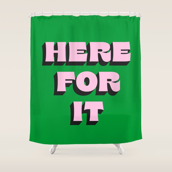 Here For It Shower Curtain Gallery Image 1