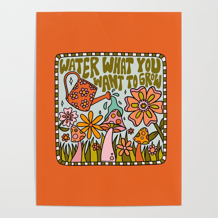 Water What You Want to Grow Poster Gallery Image 4