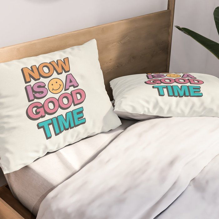 Now Is A Good Time Pillow Sham Gallery Image 2