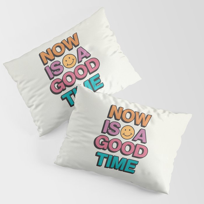 Now Is A Good Time Pillow Sham Gallery Image 3