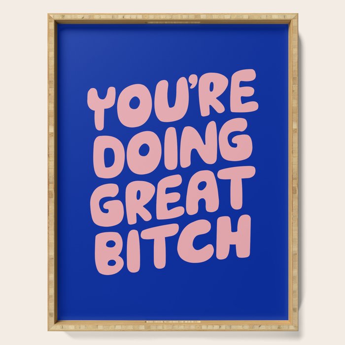 You're Doing Great Bitch Serving Tray Gallery Image 1