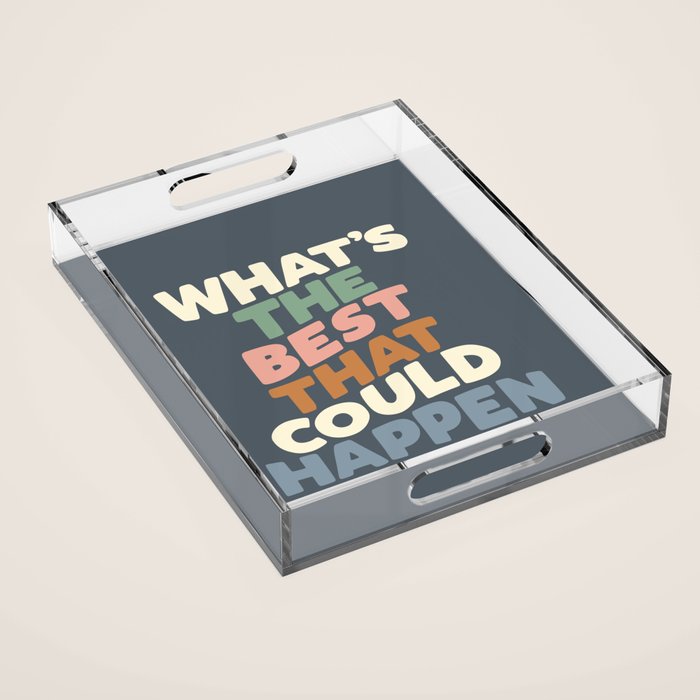 What's The Best That Could Happen Acrylic Tray Gallery Image 1