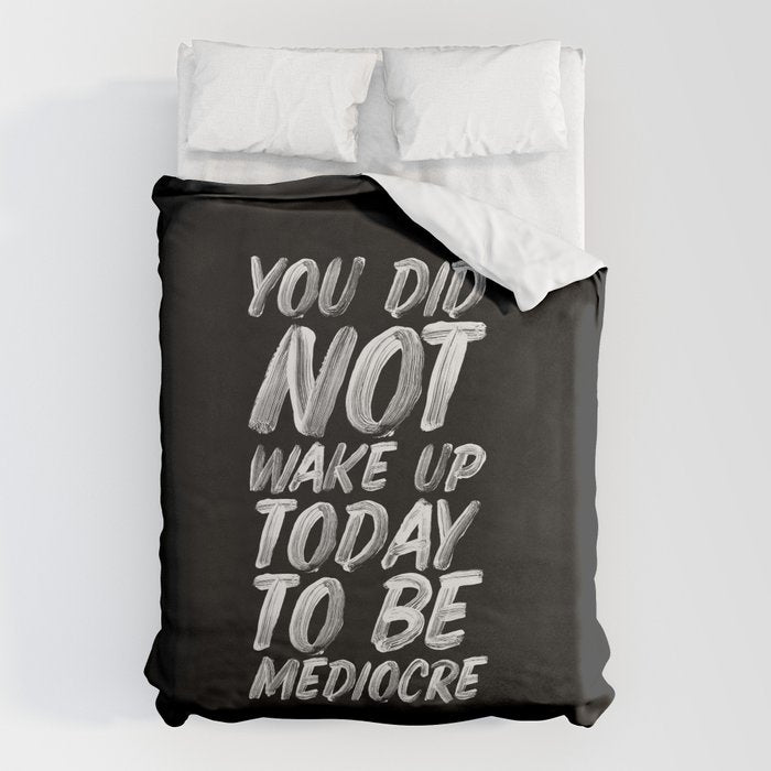 You Did Not Wake Up Today To Be Mediocre black and white monochrome typography poster design Duvet Cover Gallery Image 6
