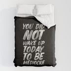 You Did Not Wake Up Today To Be Mediocre black and white monochrome typography poster design Comforter Gallery Image 6