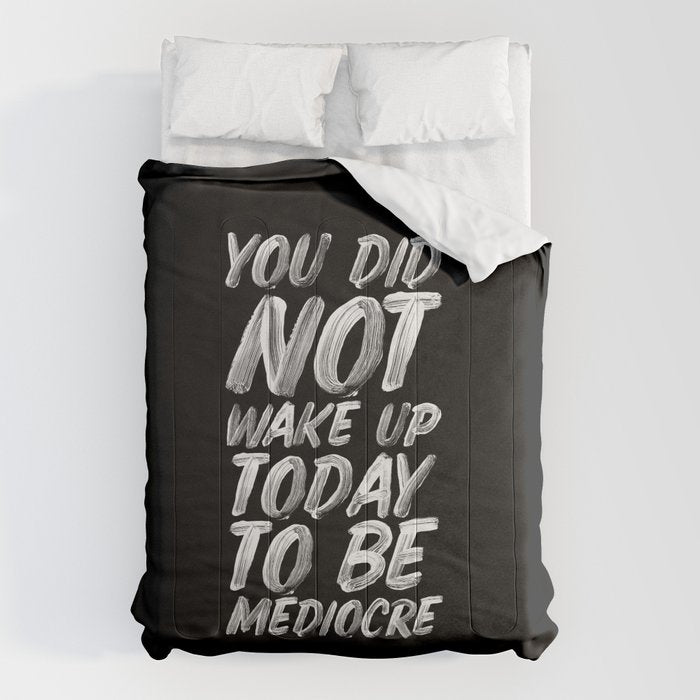 You Did Not Wake Up Today To Be Mediocre black and white monochrome typography poster design Comforter Gallery Image 1