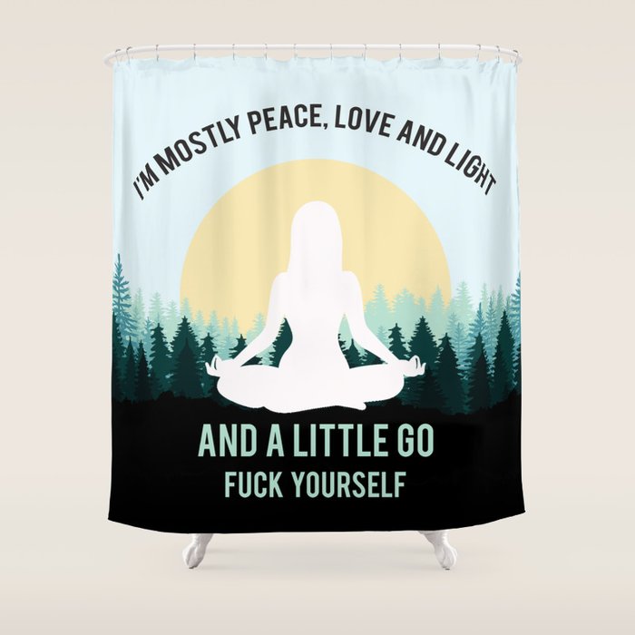 I'm Mostly Peace, Love And Light And A Little Go Fuck Yourself Funny Saying Shower Curtain Gallery Image 1