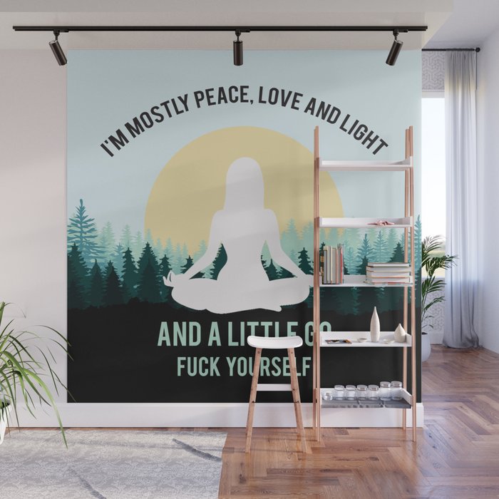 I'm Mostly Peace, Love And Light And A Little Go Fuck Yourself Funny Saying Wall Mural Gallery Image 1