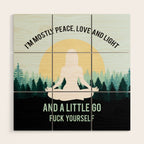 I'm Mostly Peace, Love And Light And A Little Go Fuck Yourself Funny Saying Wood Wall Art Gallery Image 1