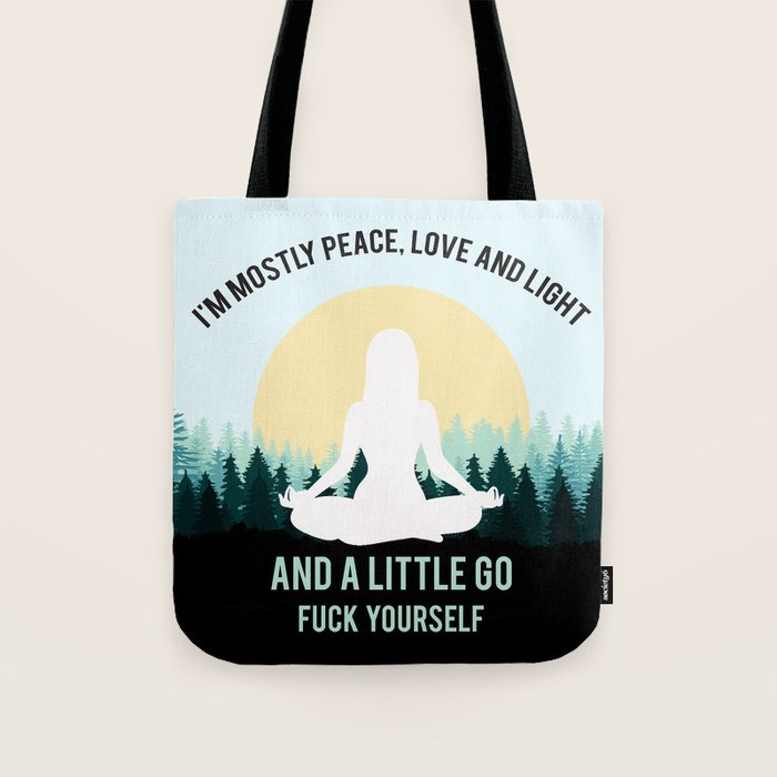 I'm Mostly Peace, Love And Light And A Little Go Fuck Yourself Funny Saying Tote Bag Gallery Image 1