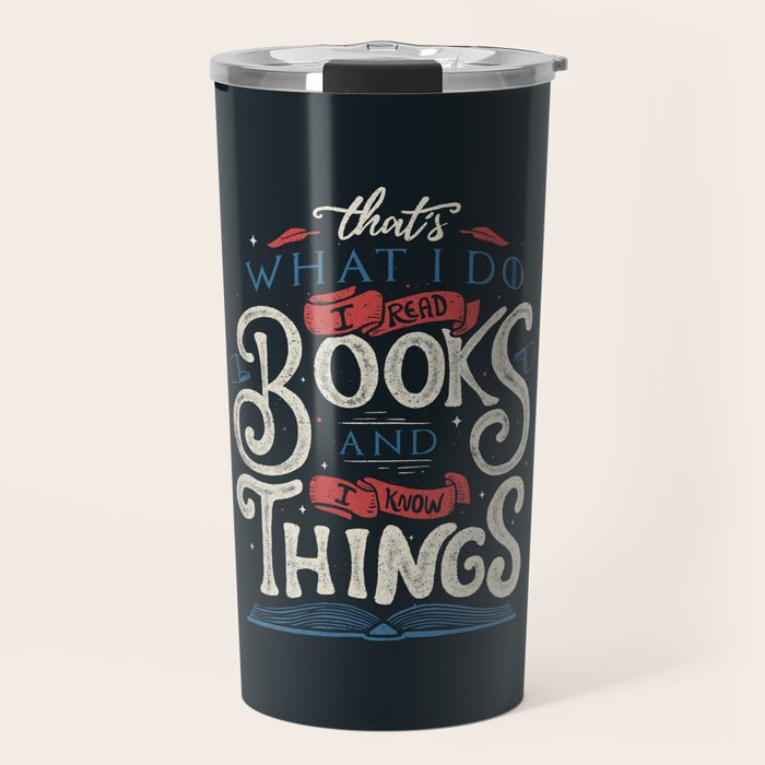 That's what i do i read books and i know things Travel Mug Gallery Image 1