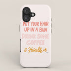 Put Your Hair Up, Drink Some Coffee & Handle It iPhone Case Gallery Image 1