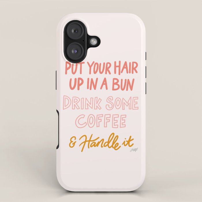Put Your Hair Up, Drink Some Coffee & Handle It iPhone Case Gallery Image 1