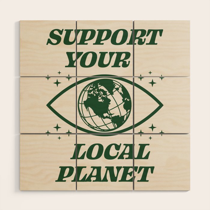Support your Local Planet Wood Wall Art Gallery Image 1