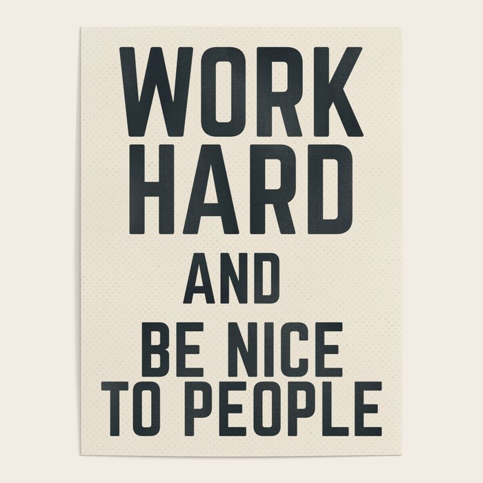 Work hard and be nice to people, vintage sign, inspirational quote, motivational, funny Poster