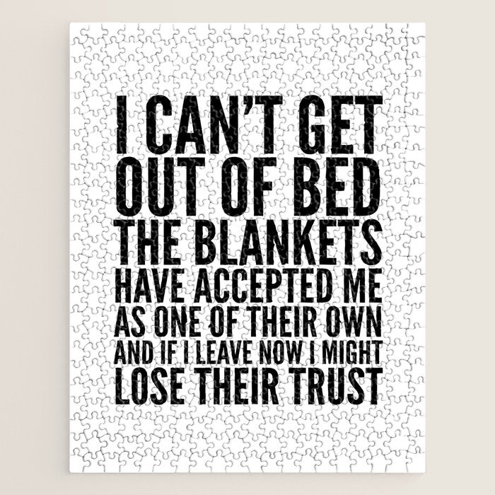 I CAN'T GET OUT OF BED THE BLANKETS HAVE ACCEPTED ME AS ONE OF THEIR OWN Jigsaw Puzzle Gallery Image 1